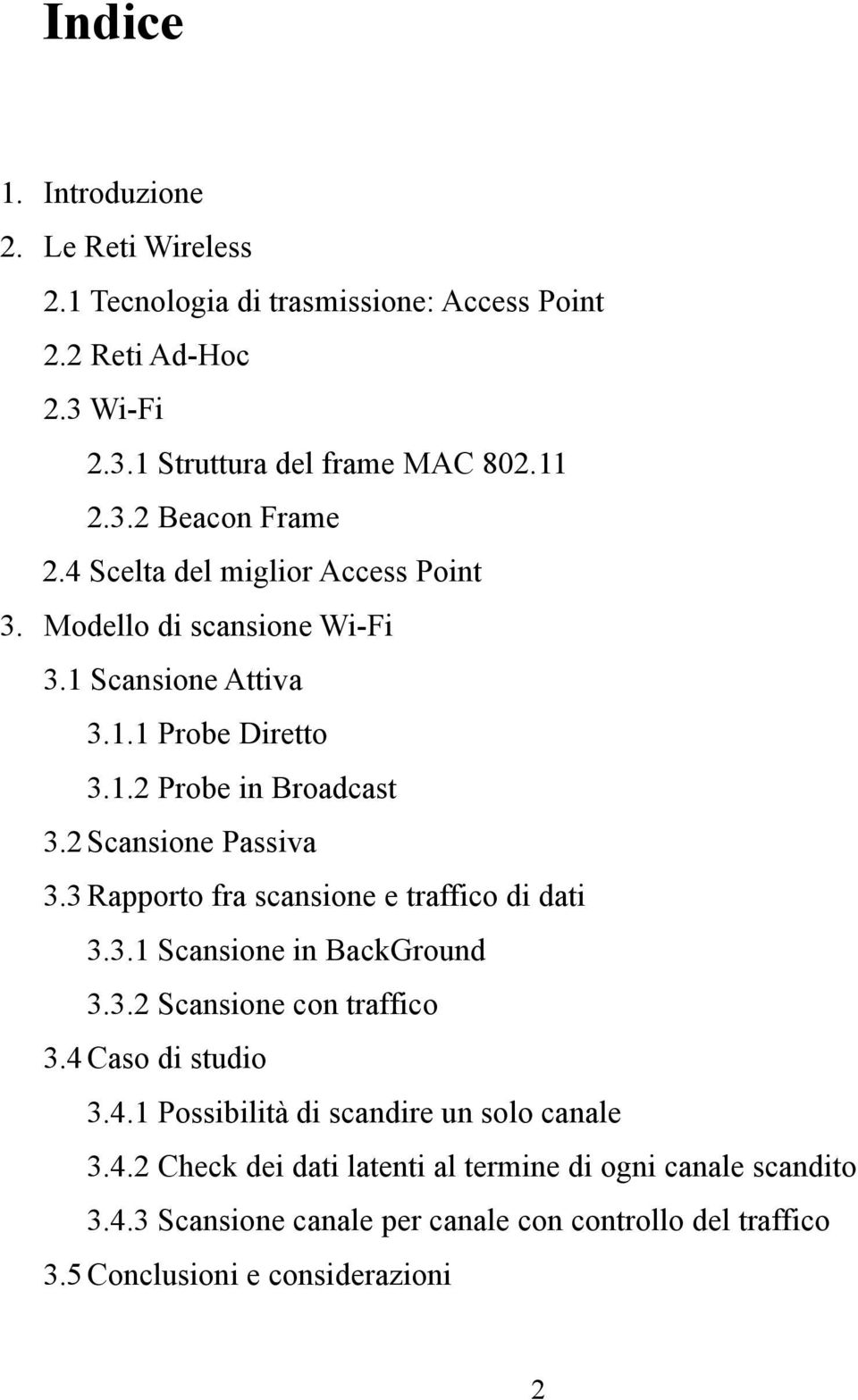 3 Rapporto fra scansione e traffico di dati 3.3.1 Scansione in BackGround 3.3.2 Scansione con traffico 3.4 Caso di studio 3.4.1 Possibilità di scandire un solo canale 3.