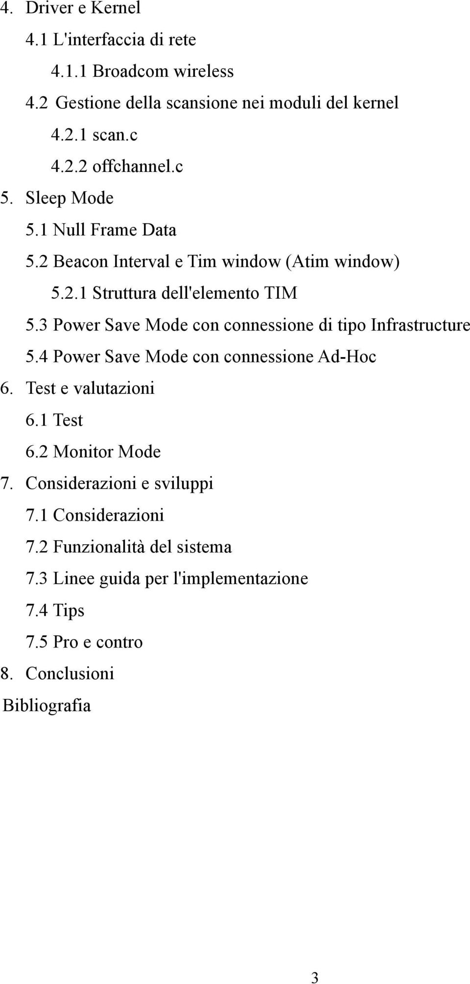 3 Power Save Mode con connessione di tipo Infrastructure 5.4 Power Save Mode con connessione Ad-Hoc 6. Test e valutazioni 6.1 Test 6.