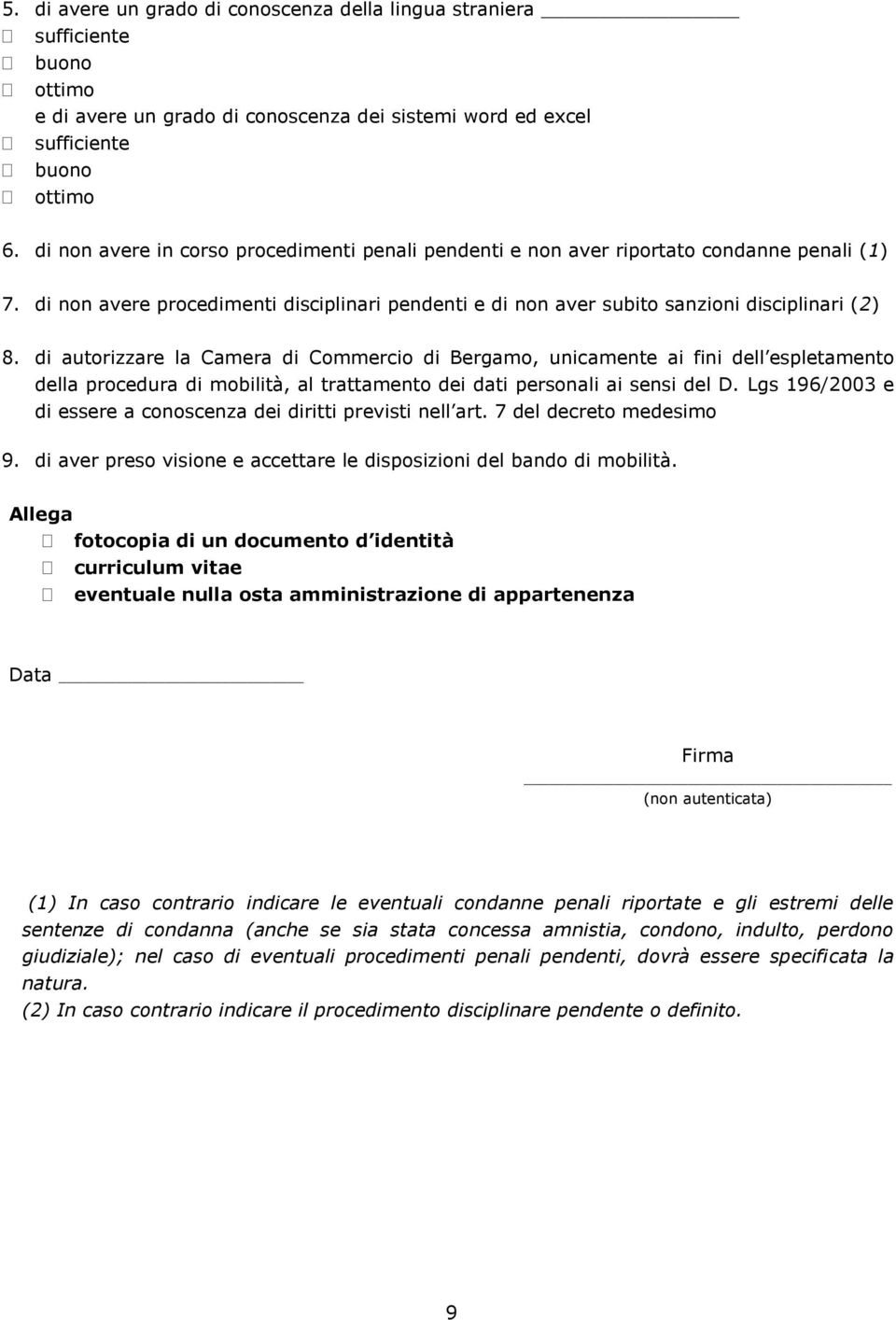 di autorizzare la Camera di Commercio di Bergamo, unicamente ai fini dell espletamento della procedura di mobilità, al trattamento dei dati personali ai sensi del D.