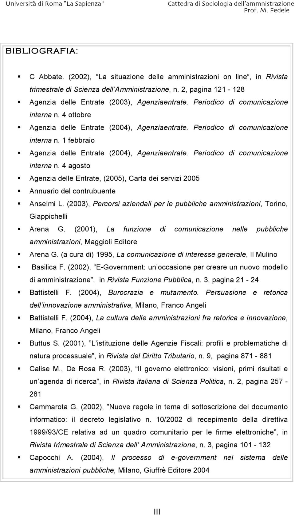 Periodico di comunicazione interna n. 4 agosto Agenzia delle Entrate, (2005), Carta dei servizi 2005 Annuario del contrubuente Anselmi L.