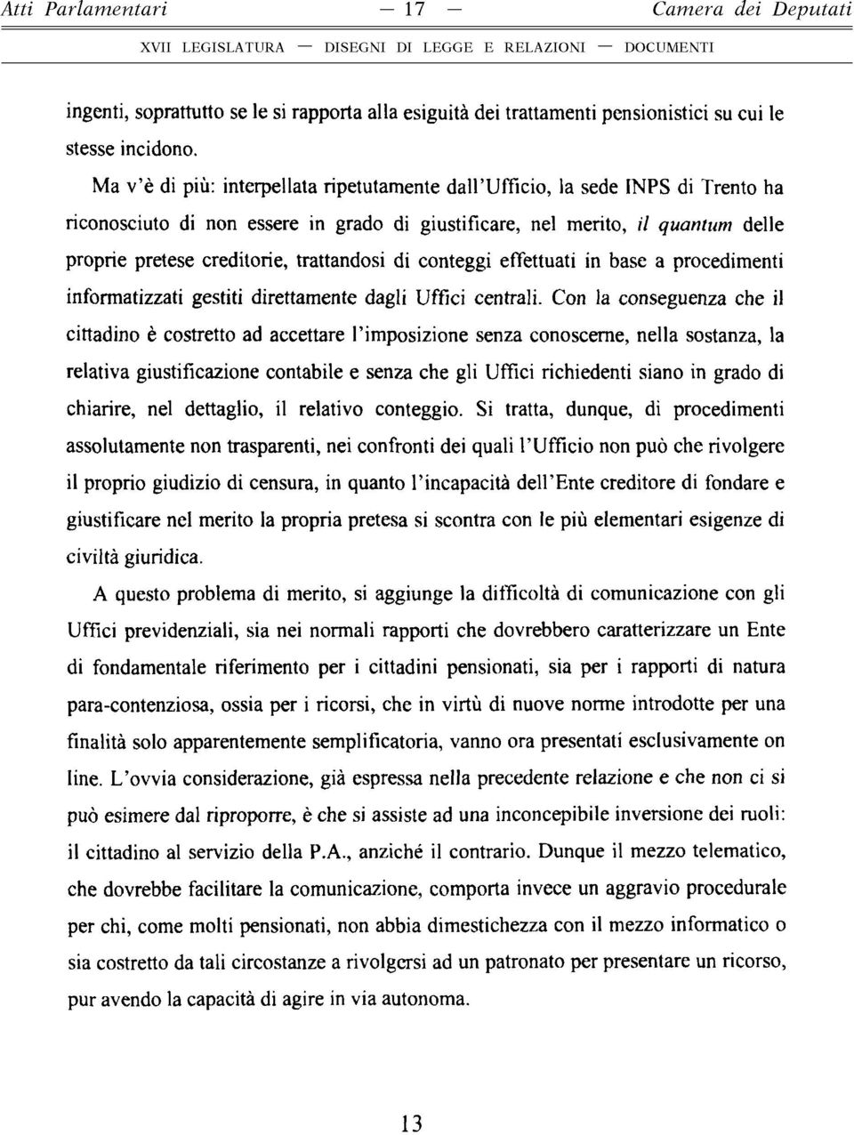 trattandosi di conteggi effettuati in base a procedimenti informatizzati gestiti direttamente dagli Uffici centrali.