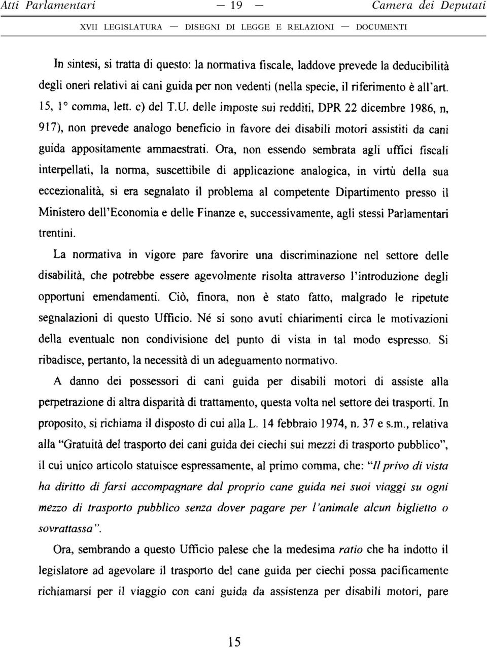 delle imposte sui redditi, DPR 22 dicembre 1986, n, 917), non prevede analogo beneficio in favore dei disabili motori assistiti da cani guida appositamente ammaestrati.