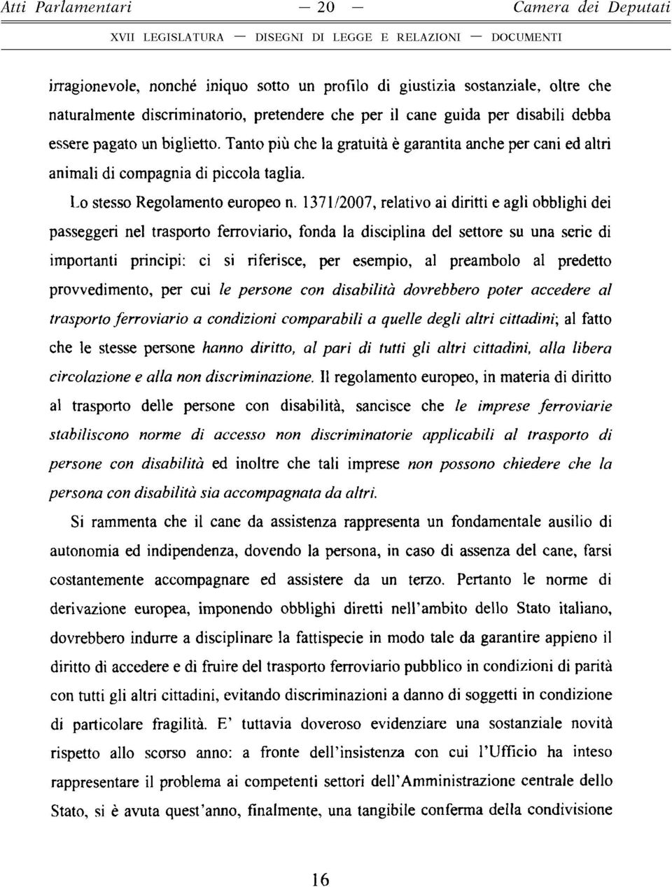 1371/2007, relativo ai diritti e agli obblighi dei passeggeri nel trasporto ferroviario, fonda la disciplina del settore su una serie di importanti principi: ci si riferisce, per esempio, al