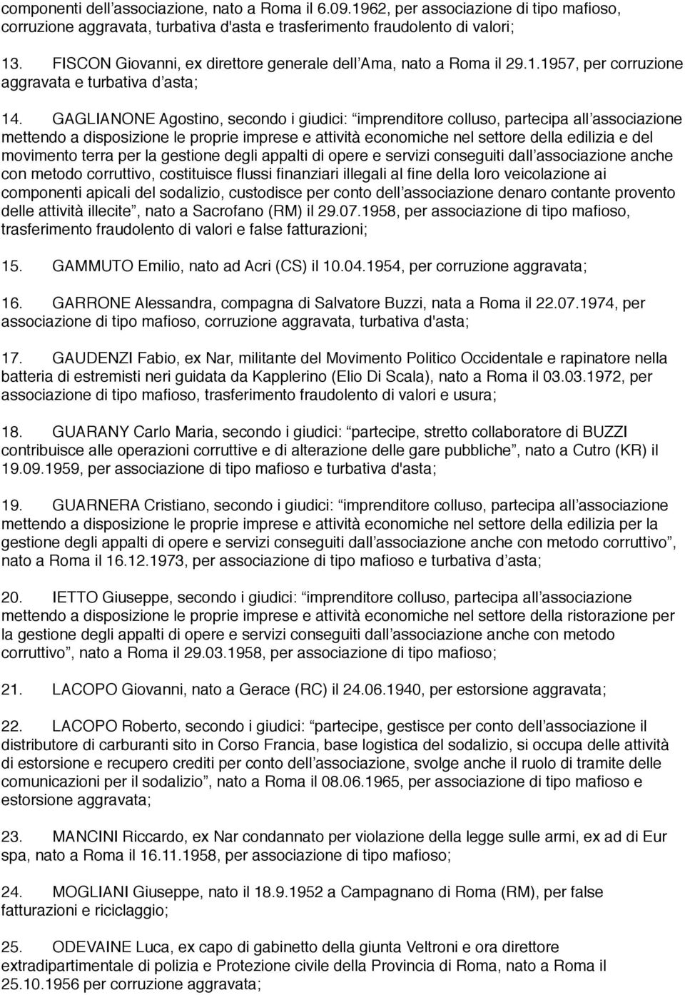 GAGLIANONE Agostino, secondo i giudici: imprenditore colluso, partecipa all associazione mettendo a disposizione le proprie imprese e attività economiche nel settore della edilizia e del movimento