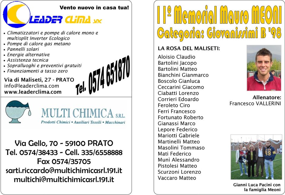 Finanziamenti a tasso zero Via di Maliseti, 27 - PRATO info@leaderclima.com www.leaderclima.com Via Gello, 70-59100 PRATO Tel. 0574/38433 - Cell. 335/6558888 Fax 0574/35705 sarti.