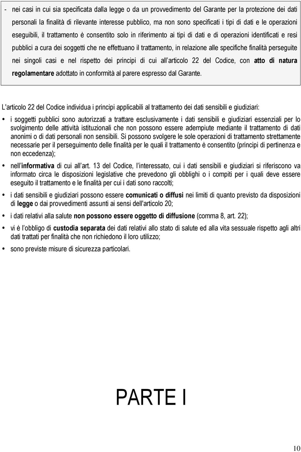 relazione alle specifiche finalità perseguite nei singoli casi e nel rispetto dei principi di cui all articolo 22 del Codice, con atto di natura regolamentare adottato in conformità al parere