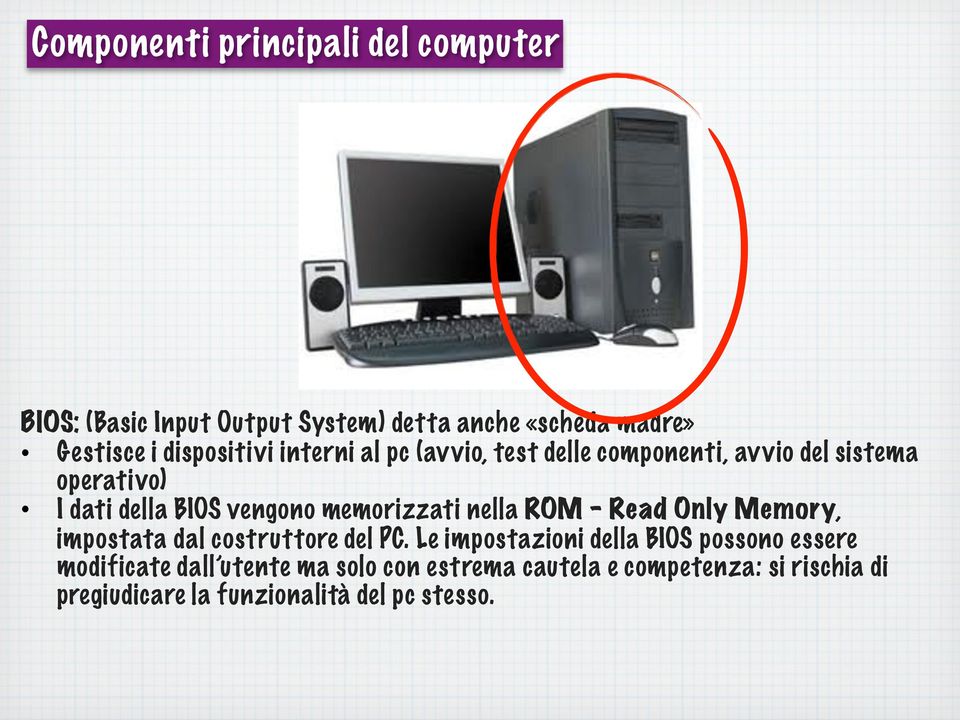 memorizzati nella ROM Read Only Memory, impostata dal costruttore del PC.