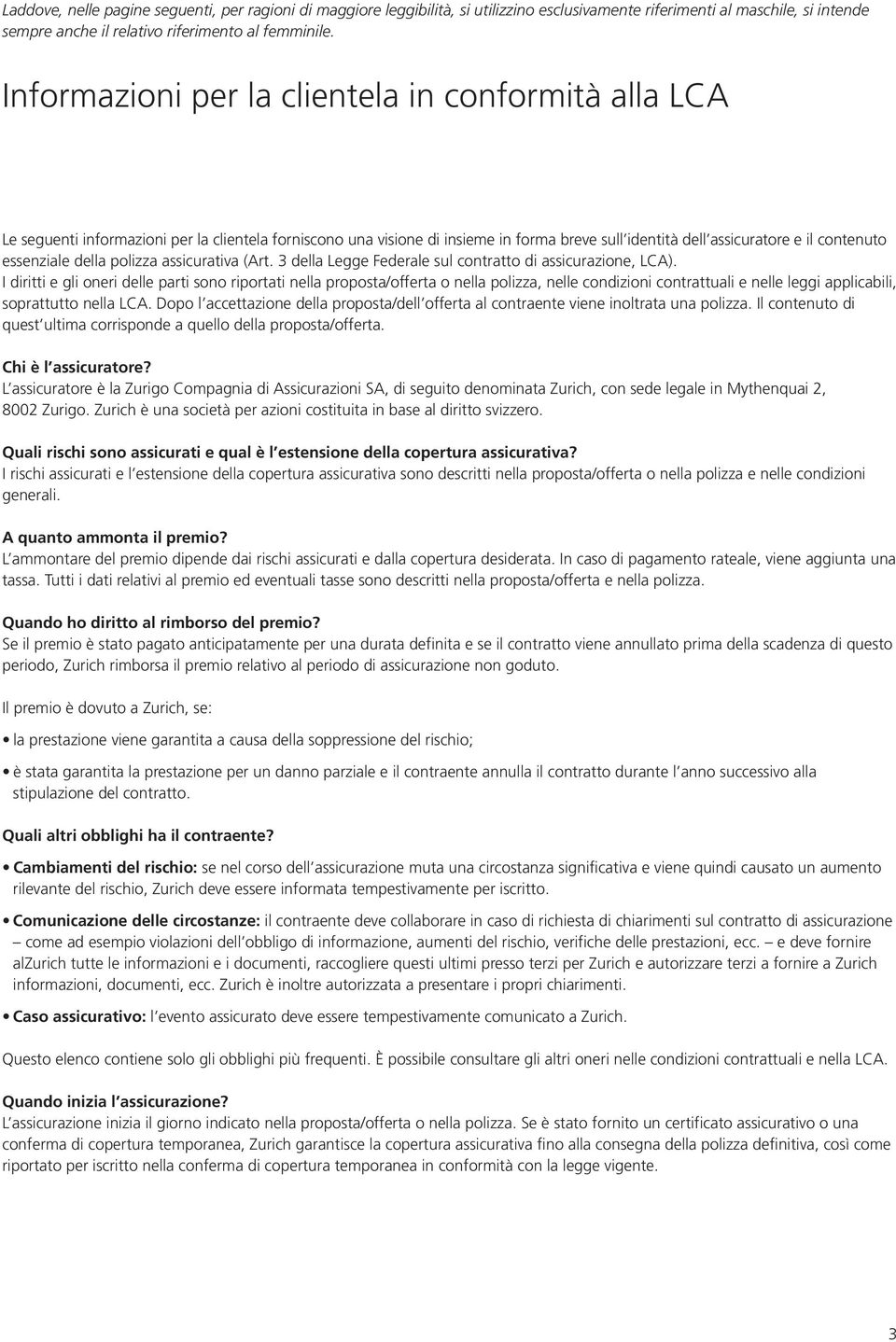 essenziale della polizza assicurativa (Art. 3 della Legge Federale sul contratto di assicurazione, LCA).