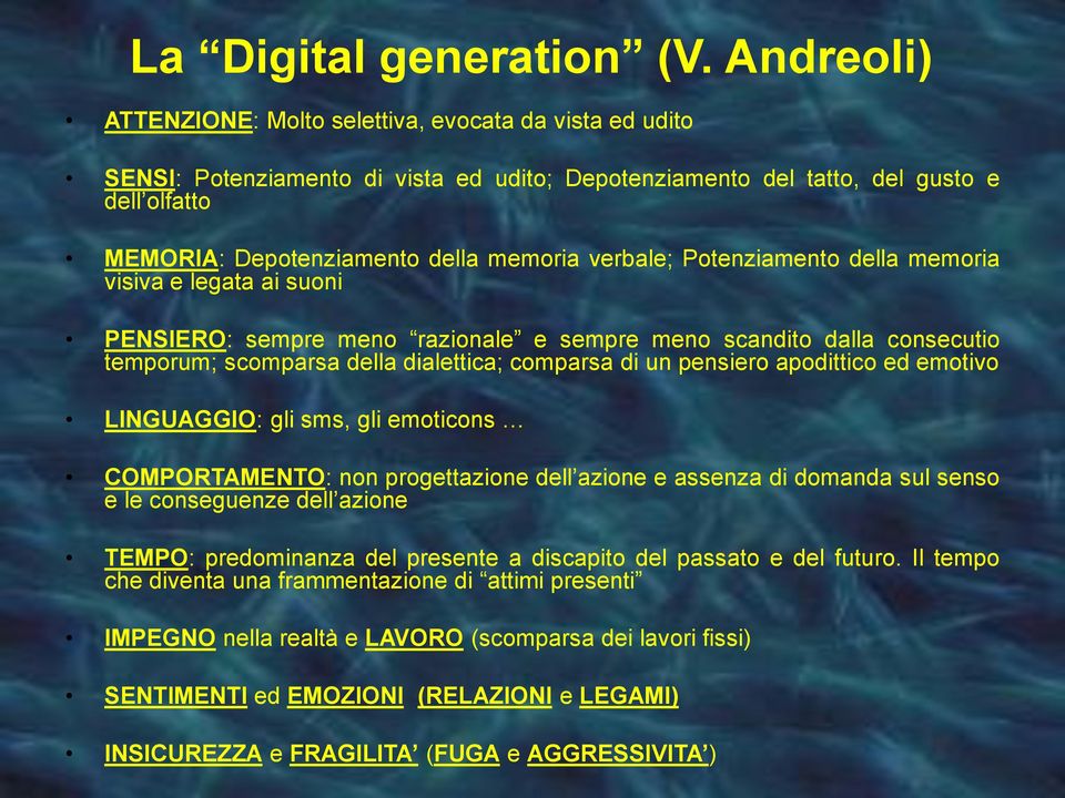 verbale; Potenziamento della memoria visiva e legata ai suoni PENSIERO: sempre meno razionale e sempre meno scandito dalla consecutio temporum; scomparsa della dialettica; comparsa di un pensiero