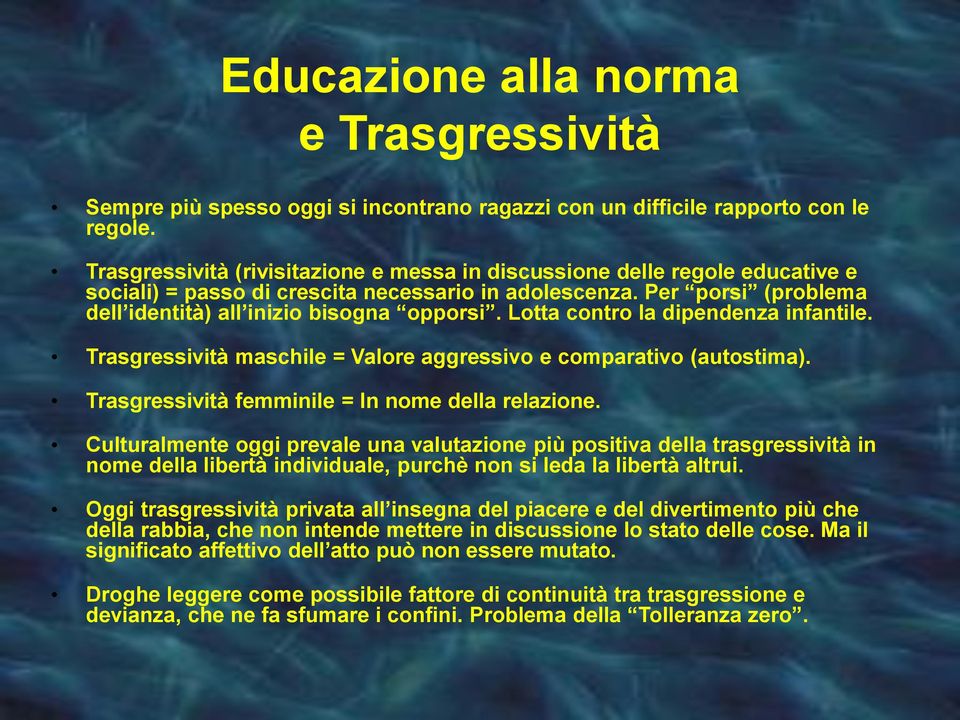 Lotta contro la dipendenza infantile. Trasgressività maschile = Valore aggressivo e comparativo (autostima). Trasgressività femminile = In nome della relazione.