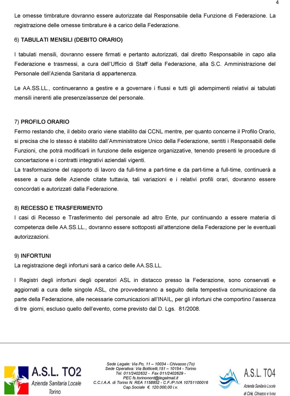 della Federazione, alla S.C. Amministrazione del Personale dell Azienda Sanitaria di appartenenza. Le AA.SS.LL.