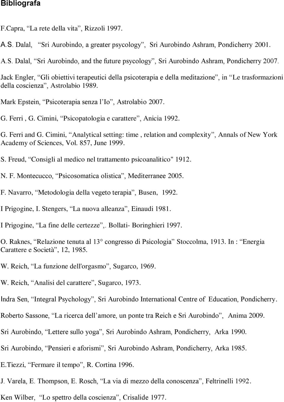 Cimini, Psicopatologia e carattere, Anicia 1992. G. Ferri and G. Cimini, Analytical setting: time, relation and complexity, Annals of New York Academy of Sc
