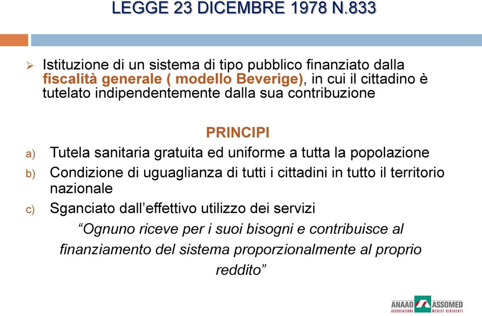 tutelato indipendentemente dalla sua contribuzione PRINCIPI a) Tutela sanitaria gratuita ed uniforme a tutta la popolazione b)