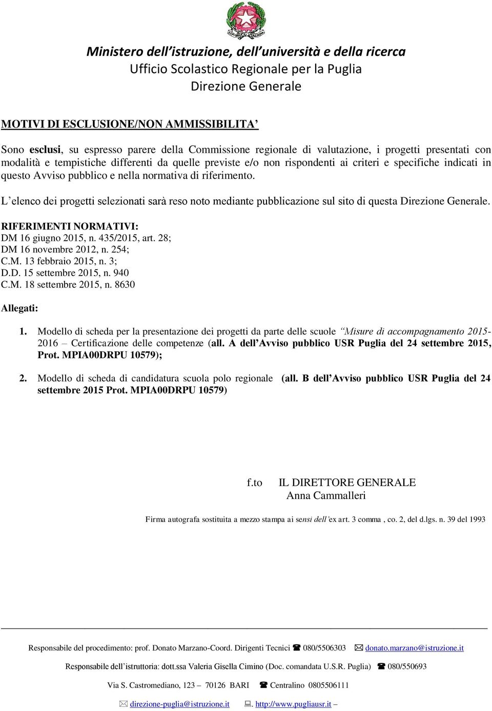 RIFERIMENTI NORMATIVI: DM 16 giugno 2015, n. 435/2015, art. 28; DM 16 novembre 2012, n. 254; C.M. 13 febbraio 2015, n. 3; D.D. 15 settembre 2015, n. 940 C.M. 18 settembre 2015, n. 8630 Allegati: 1.