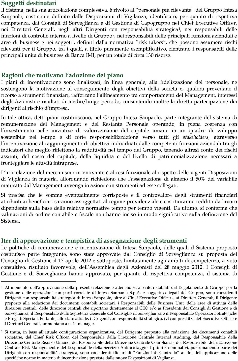 responsabilità strategica 1, nei responsabili delle funzioni di controllo interno a livello di Gruppo 2, nei responsabili delle principali funzioni aziendali e aree di business e nei soggetti,