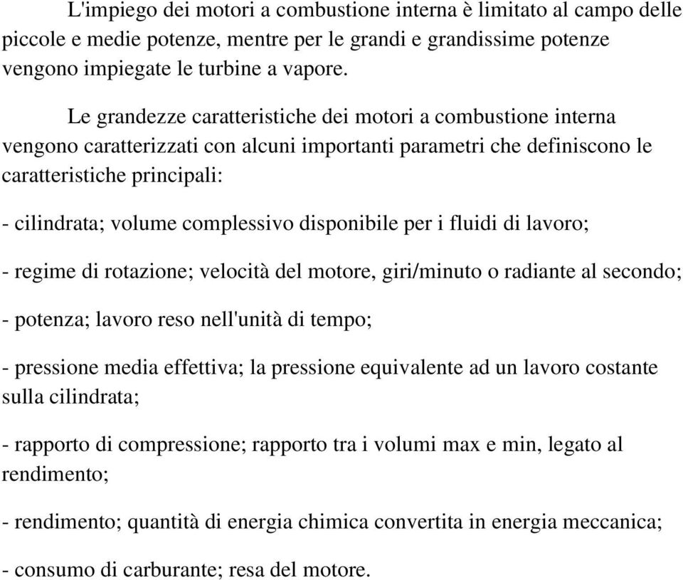 disponibile per i fluidi di lavoro; - regime di rotazione; velocità del motore, giri/minuto o radiante al secondo; - potenza; lavoro reso nell'unità di tempo; - pressione media effettiva; la