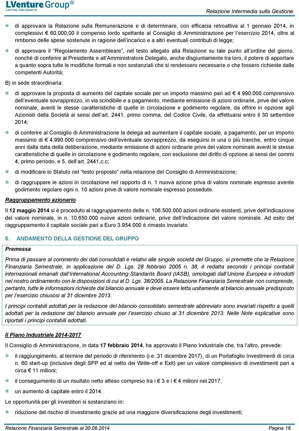 approvare il Regolamento Assembleare, nel testo allegato alla Relazione su tale punto all ordine del giorno, nonché di conferire al Presidente e all Amministratore Delegato, anche disgiuntamente tra