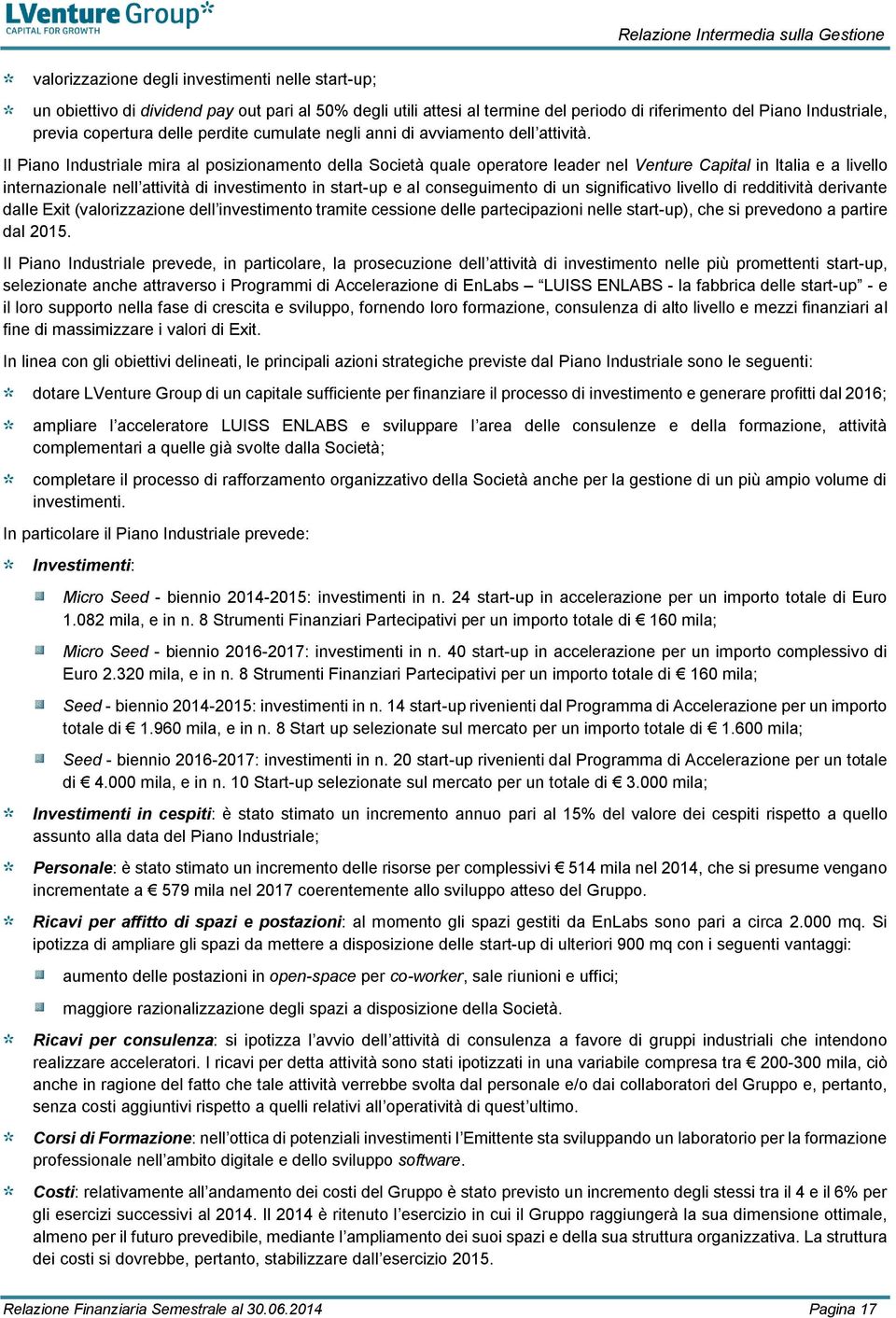Il Piano Industriale mira al posizionamento della Società quale operatore leader nel Venture Capital in Italia e a livello internazionale nell attività di investimento in start-up e al conseguimento