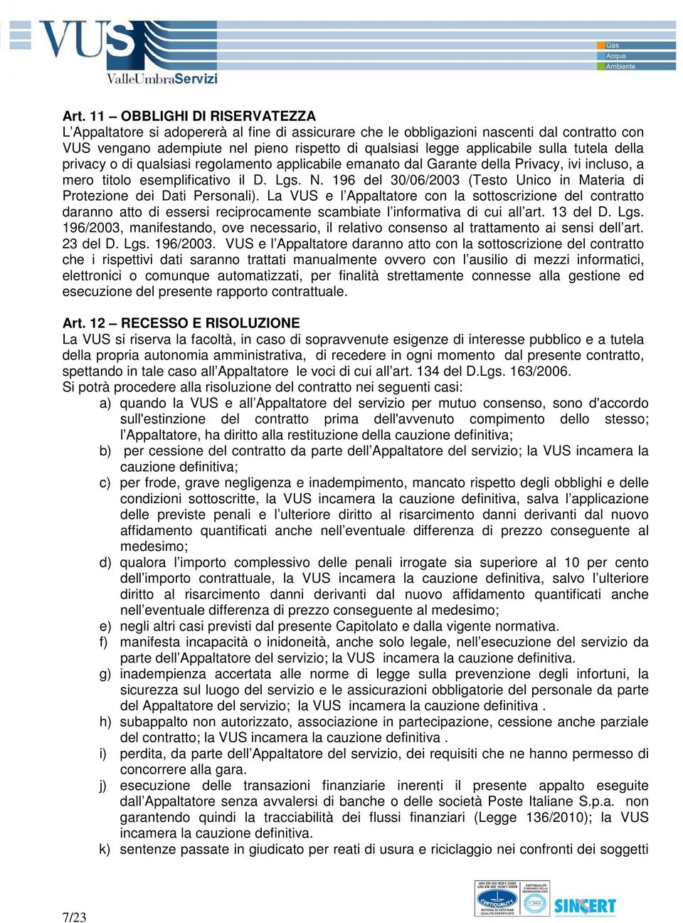 196 del 30/06/2003 (Testo Unico in Materia di Protezione dei Dati Personali).