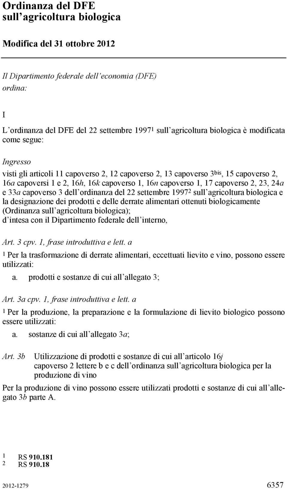 23, 24a e 33a capoverso 3 dell ordinanza del 22 settembre 1997 2 sull agricoltura biologica e la designazione dei prodotti e delle derrate alimentari ottenuti biologicamente (Ordinanza sull