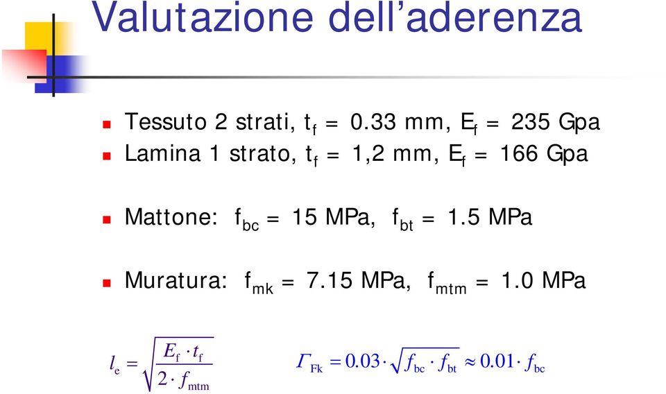 Gpa Mattone: bc = 15 MPa, bt = 1.5 MPa Muratura: mk = 7.