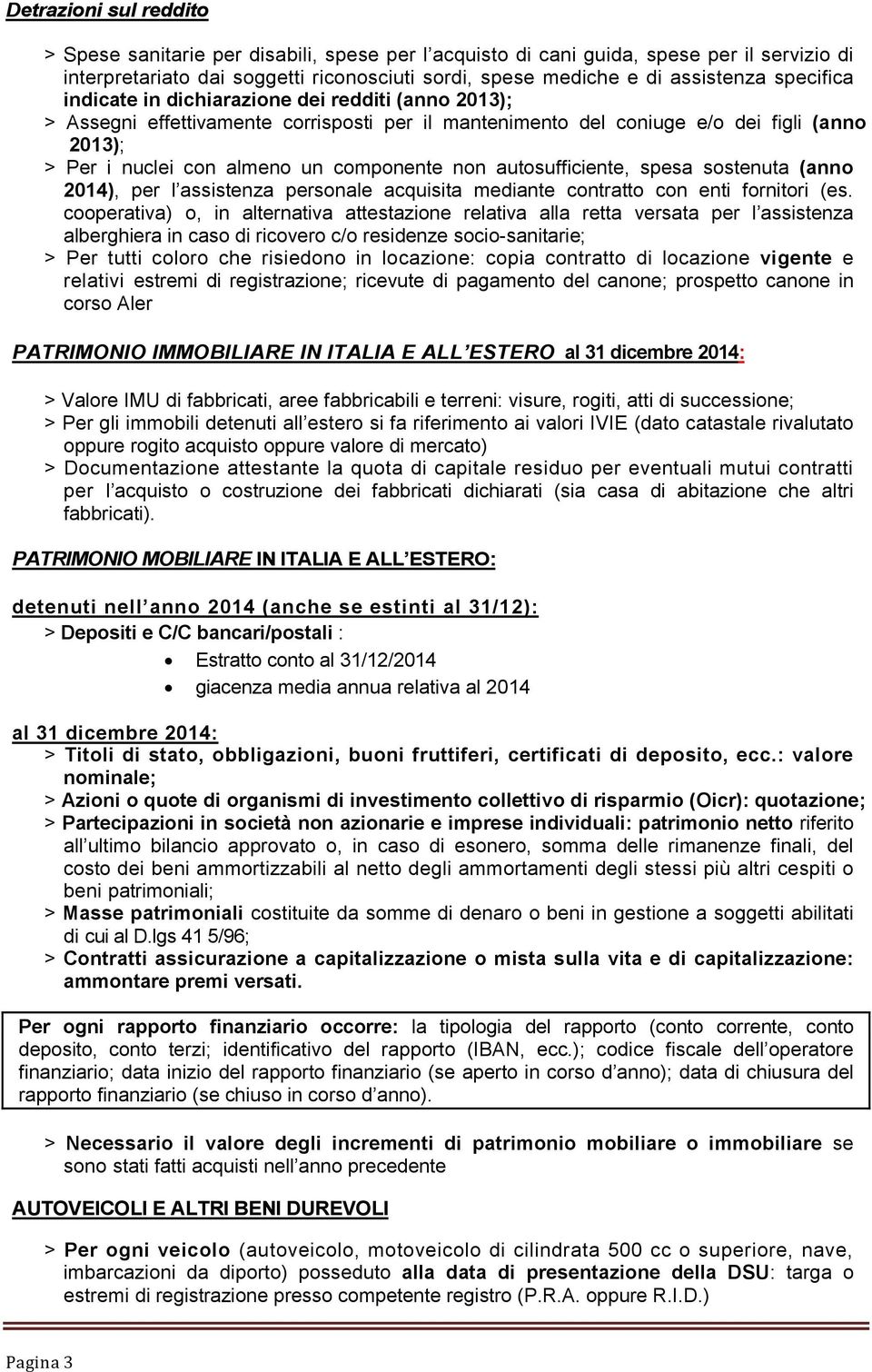 non autosufficiente, spesa sostenuta (anno 2014), per l assistenza personale acquisita mediante contratto con enti fornitori (es.