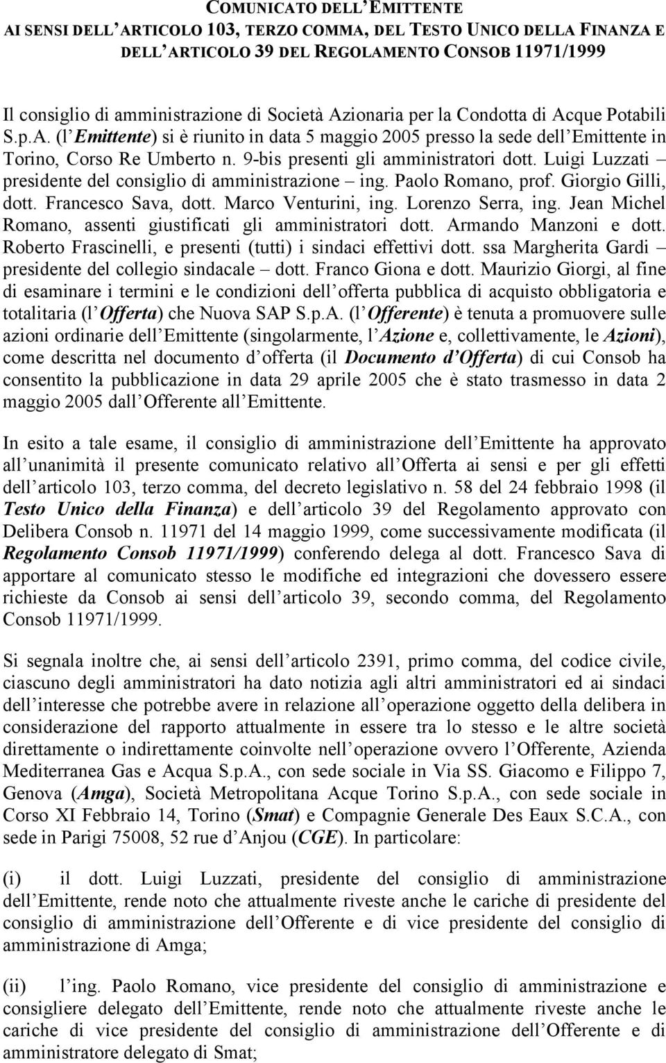 Luigi Luzzati presidente del consiglio di amministrazione ing. Paolo Romano, prof. Giorgio Gilli, dott. Francesco Sava, dott. Marco Venturini, ing. Lorenzo Serra, ing.