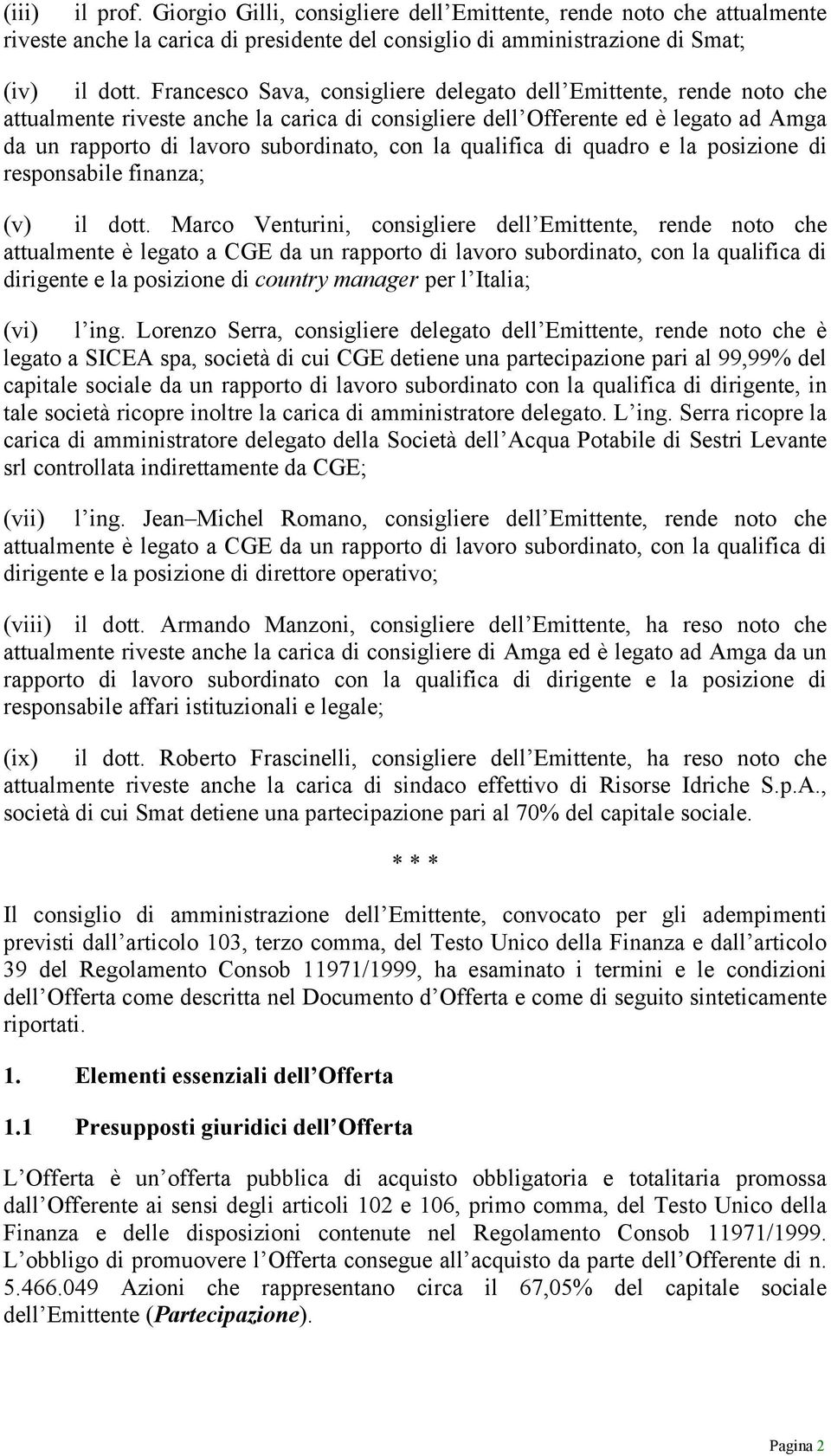 qualifica di quadro e la posizione di responsabile finanza; (v) il dott.