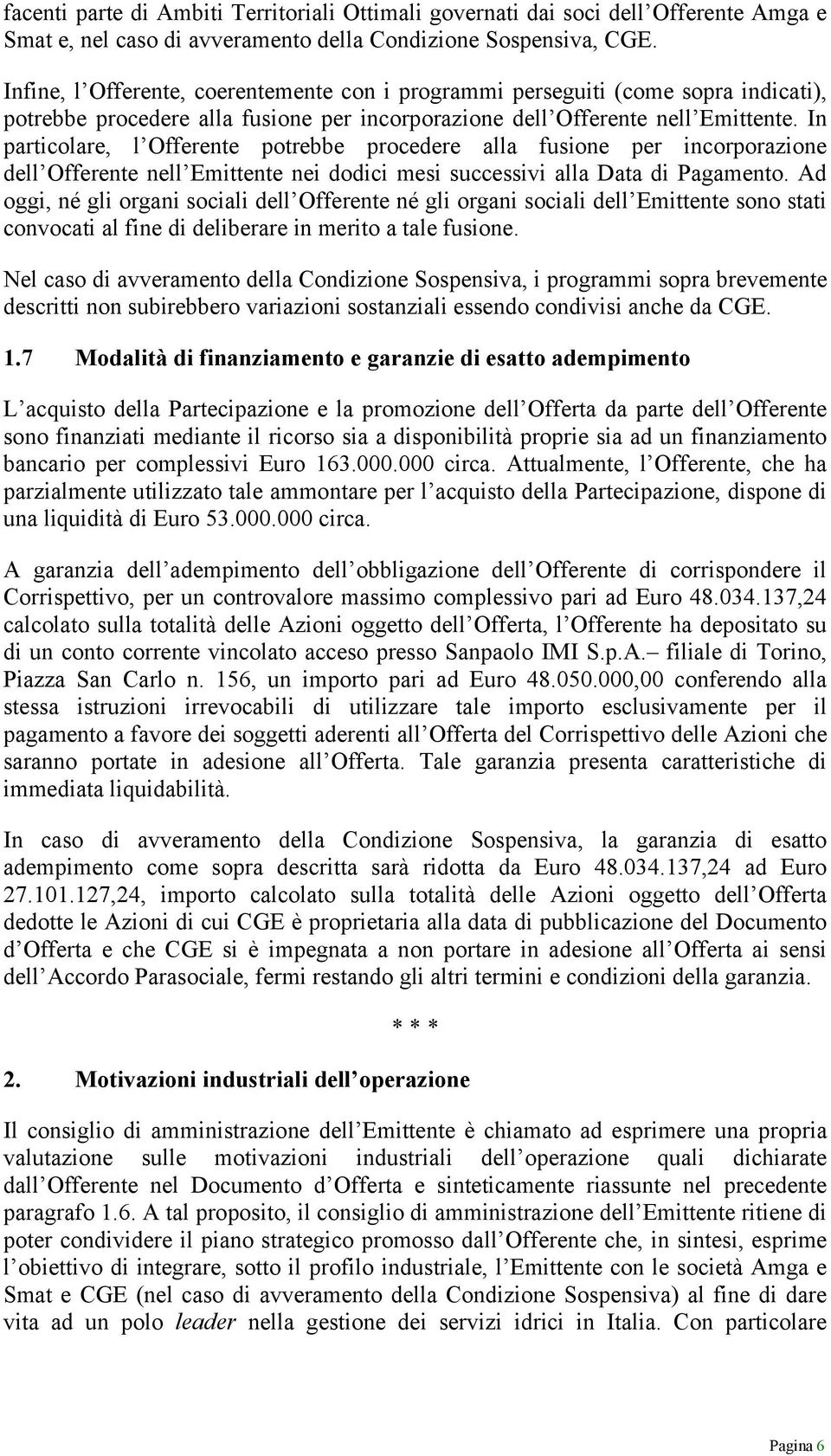 In particolare, l Offerente potrebbe procedere alla fusione per incorporazione dell Offerente nell Emittente nei dodici mesi successivi alla Data di Pagamento.