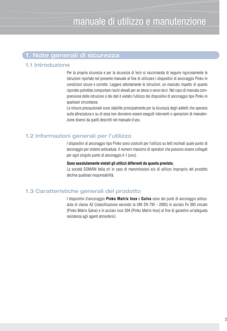 ancoraggio Pinko in condizioni sicure e corrette. Leggere attentamente le istruzioni, un mancato rispetto di quanto riportato potrebbe comportare rischi elevati per se stessi e verso terzi.