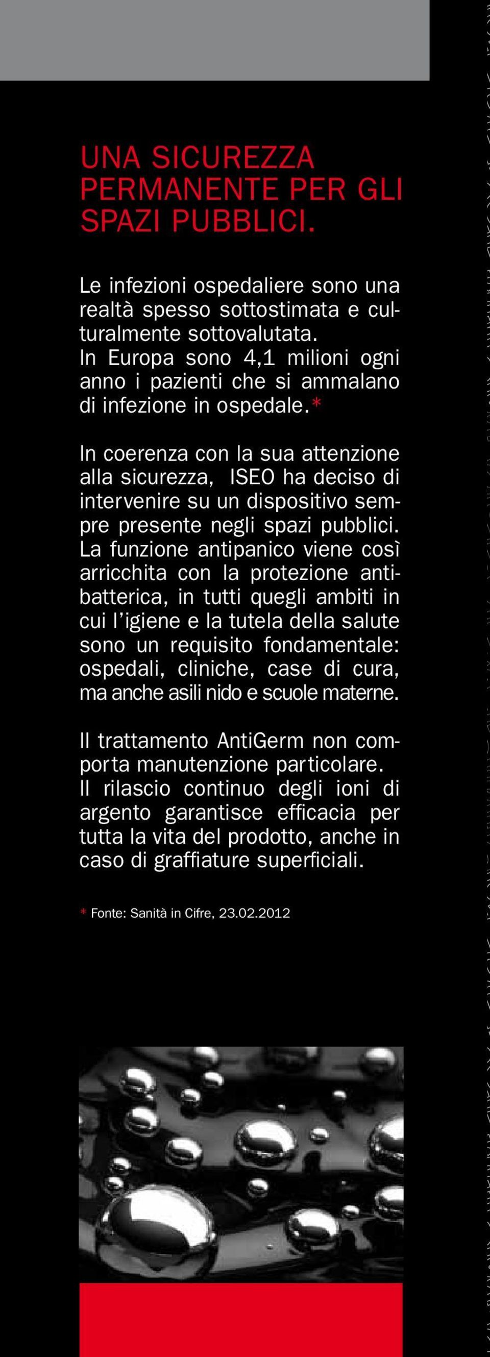 * In coerenza con la sua attenzione alla sicurezza, ISEO ha deciso di intervenire su un dispositivo sempre presente negli spazi pubblici.