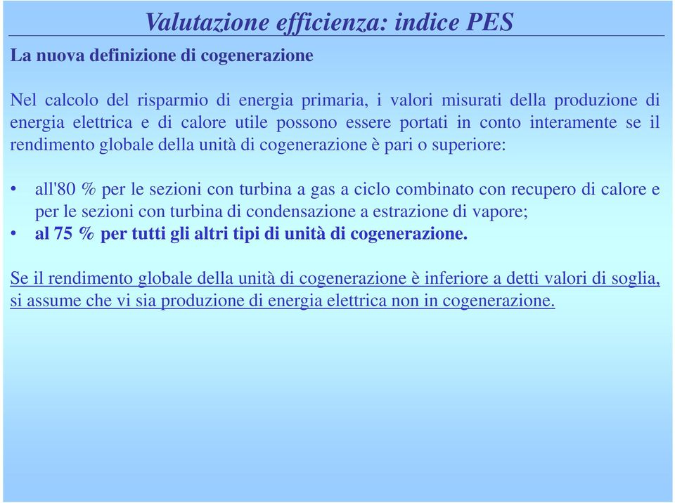 con turbina a gas a ciclo combinato con recupero di calore e per le sezioni con turbina di condensazione a estrazione di vapore; al 75 % per tutti gli altri tipi di unità