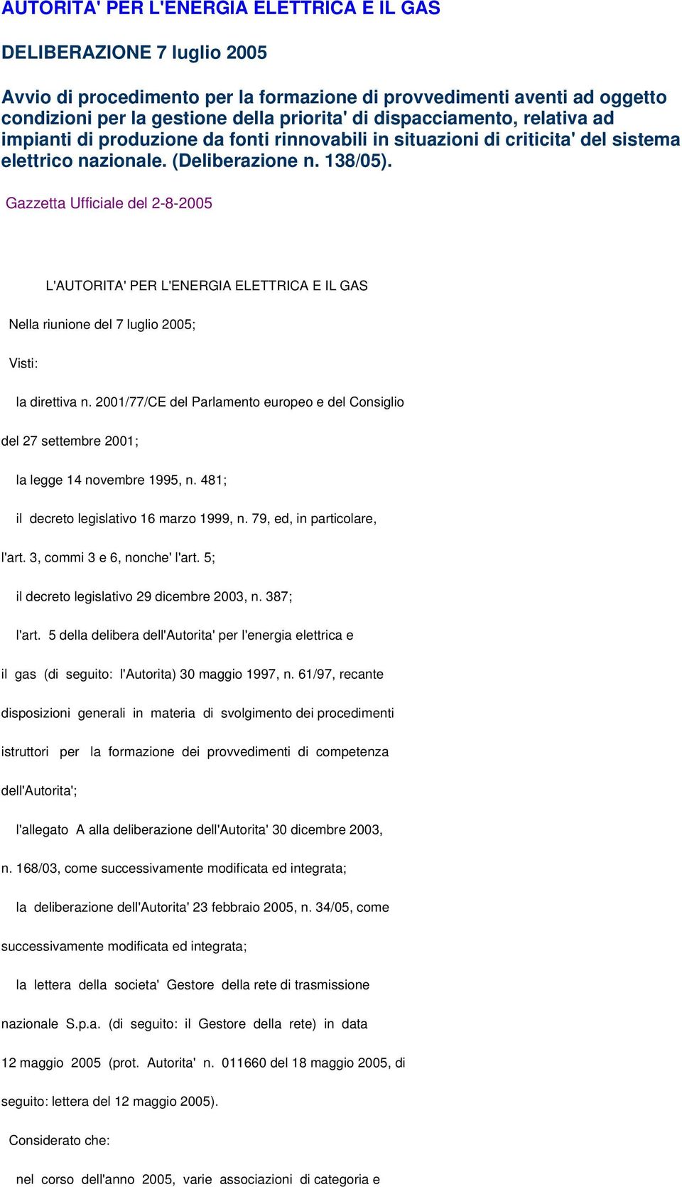 Gazzetta Ufficiale del 2-8-2005 L'AUTORITA' PER L'ENERGIA ELETTRICA E IL GAS Nella riunione del 7 luglio 2005; Visti: la direttiva n.
