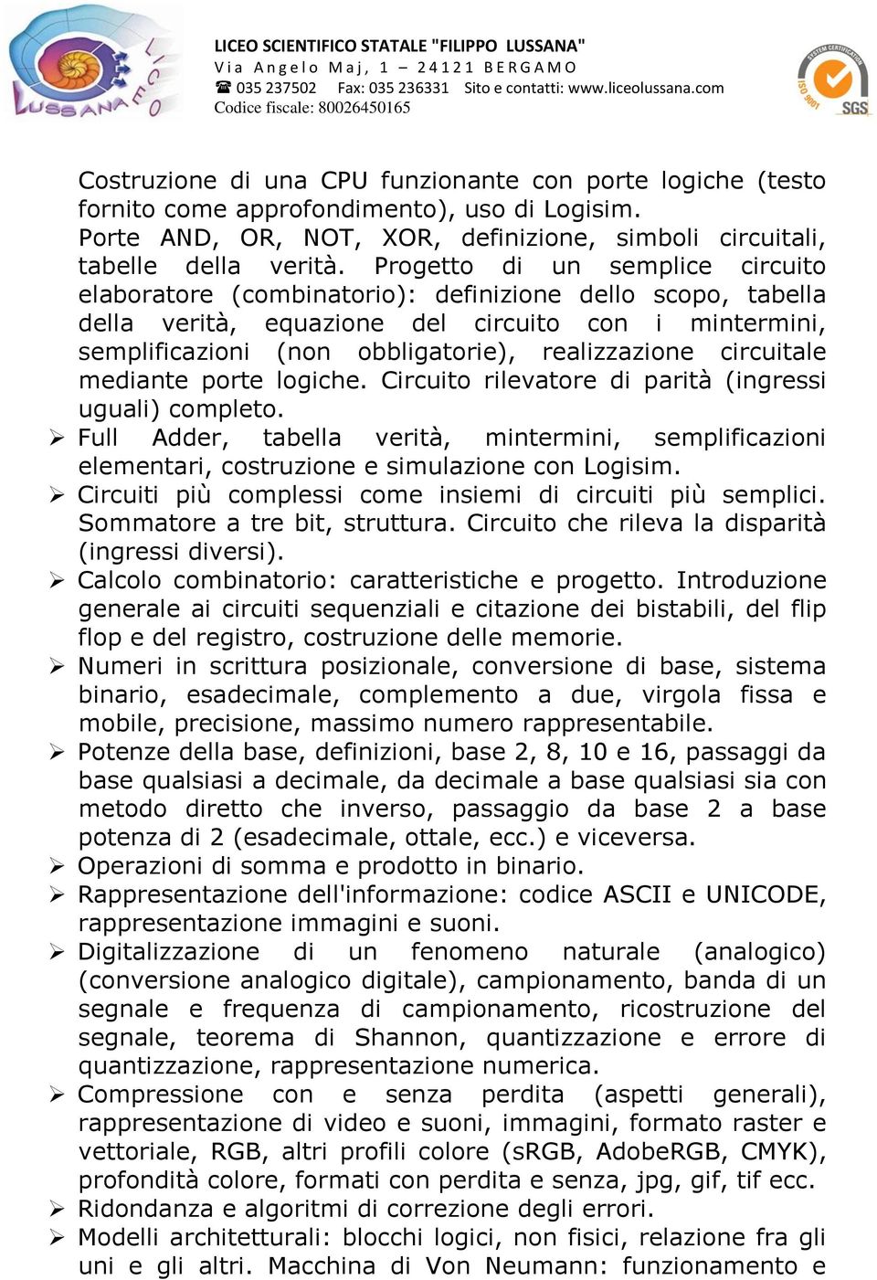 circuitale mediante porte logiche. Circuito rilevatore di parità (ingressi uguali) completo. Full Adder, tabella verità, mintermini, semplificazioni elementari, costruzione e simulazione con Logisim.