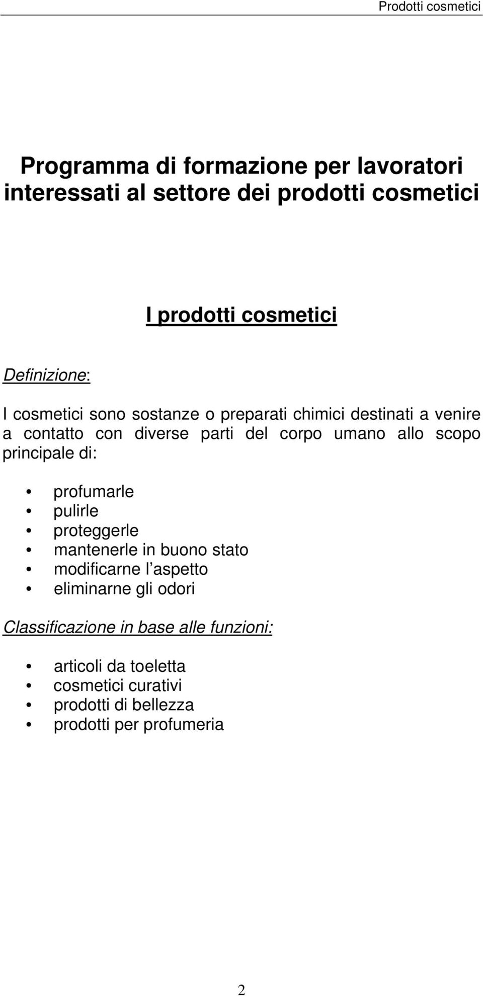 scopo principale di: profumarle pulirle proteggerle mantenerle in buono stato modificarne l aspetto eliminarne gli