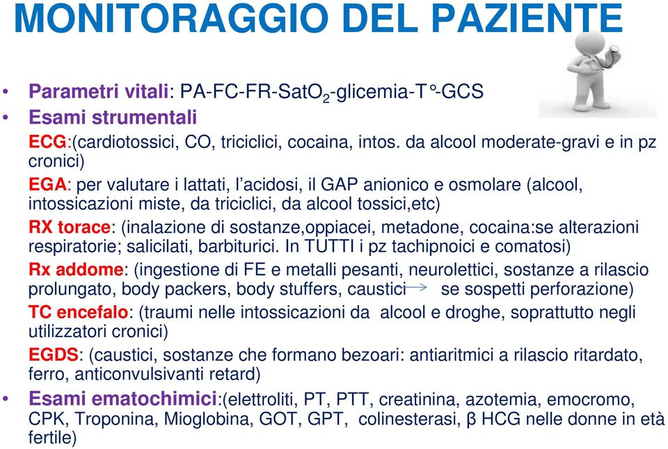 (inalazione di sostanze,oppiacei, metadone, cocaina:se alterazioni respiratorie; salicilati, barbiturici.