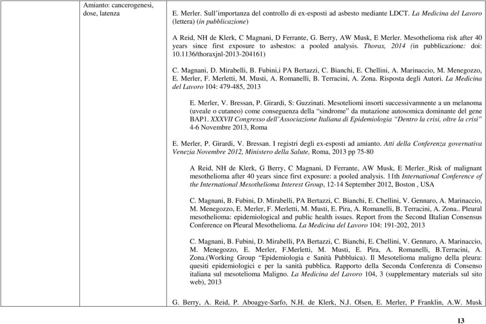 Mesothelioma risk after 40 years since first exposure to asbestos: a pooled analysis. Thorax, 2014 (in pubblicazione: doi: 10.1136/thoraxjnl-2013-204161) C. Magnani, D. Mirabelli, B.