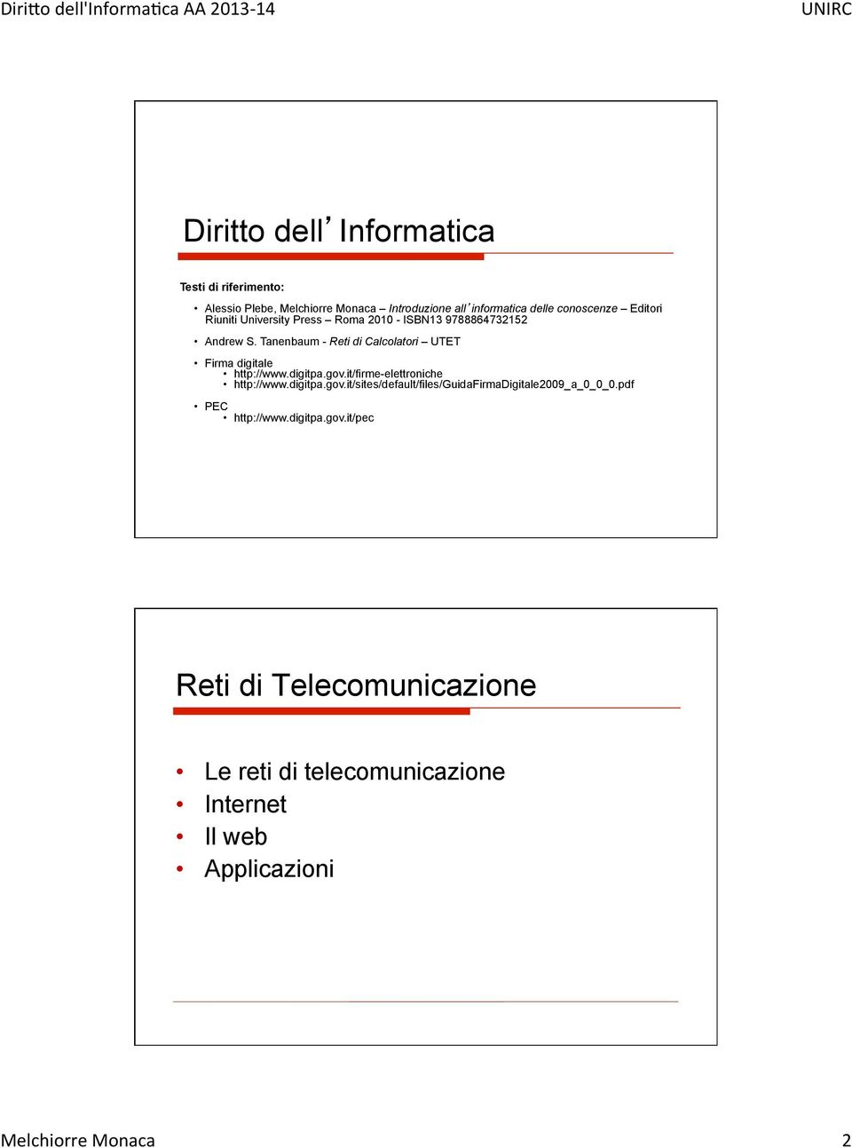 University Press Roma 2010 - ISBN13 9788864732152 Andrew S. Tanenbaum - Reti di Calcolatori UTET Firma digitale http://www.