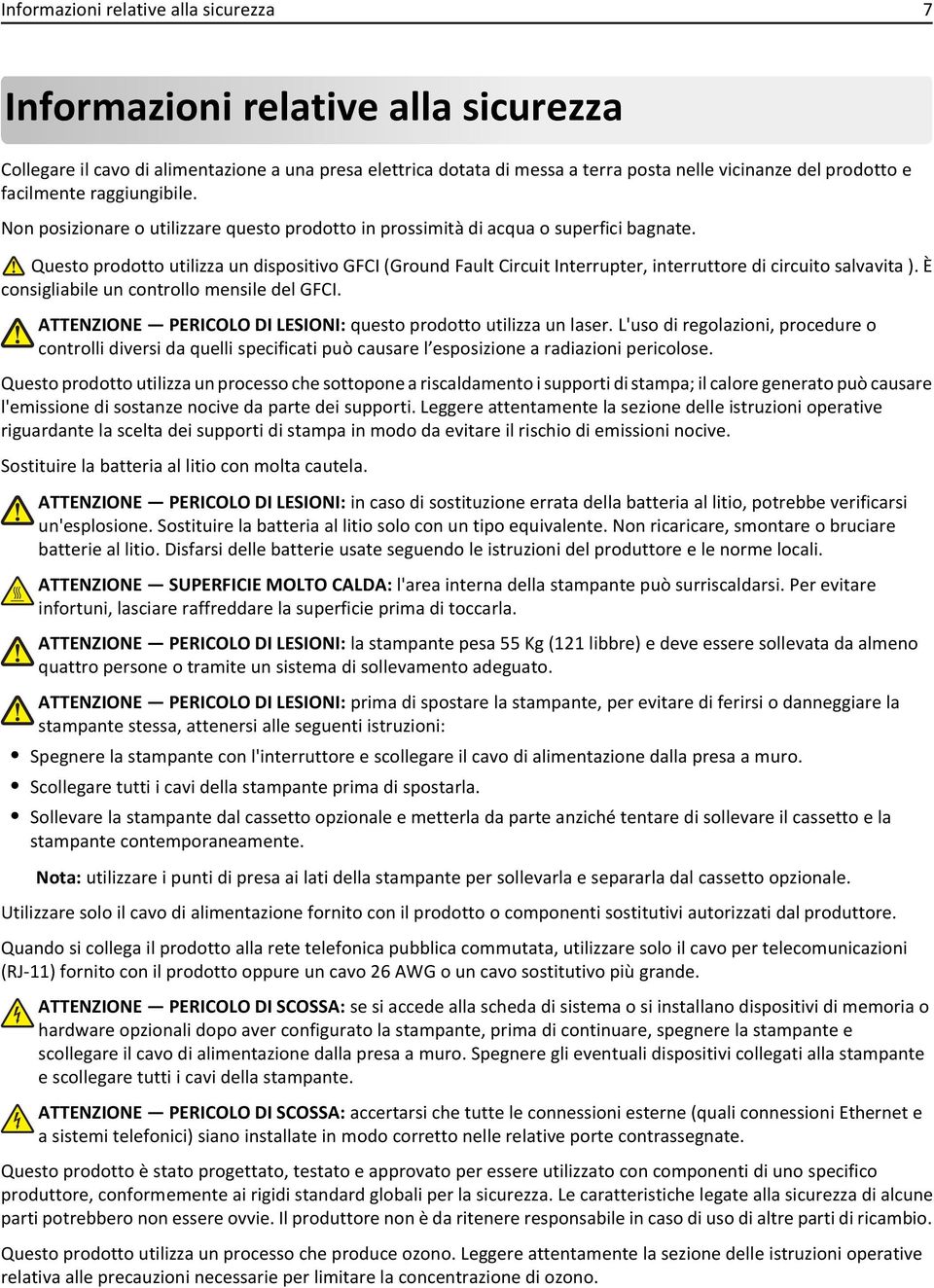 Questo prodotto utilizza un dispositivo GFCI (Ground Fault Circuit Interrupter, interruttore di circuito salvavita ). È consigliabile un controllo mensile del GFCI.