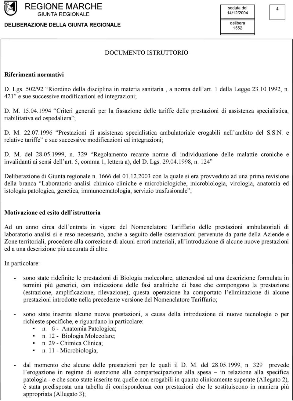 1994 Criteri generali per la fissazine delle tariffe delle prestazini di assistenza specialistica, riabilitativa ed spedaliera ; D. M. 22.07.