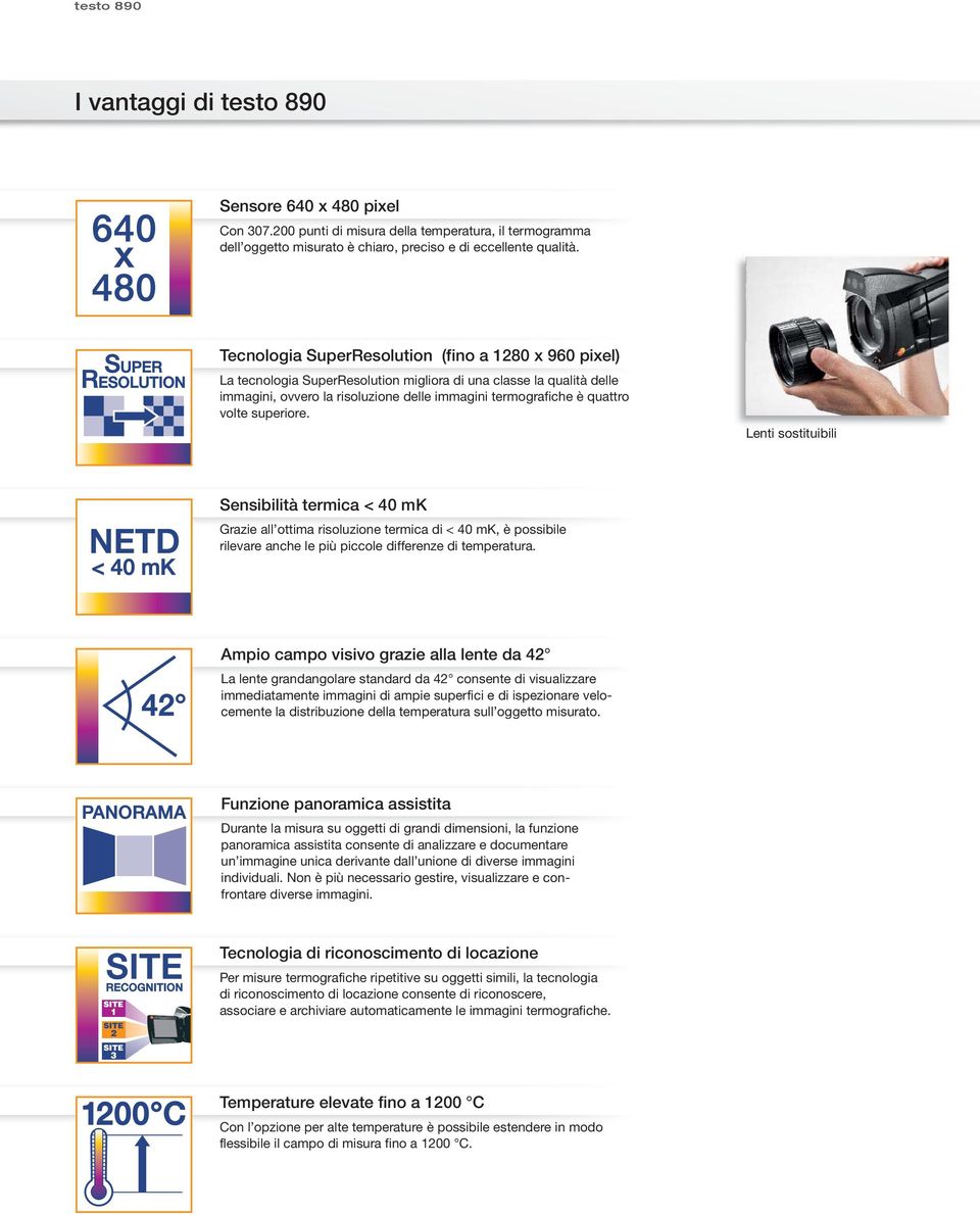 superiore. Lenti sostituibili Sensibilità termica < 40 mk Grazie all ottima risoluzione termica di < 40 mk, è possibile rilevare anche le più piccole differenze di temperatura.