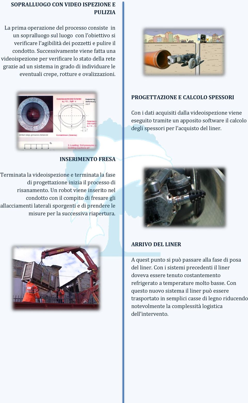 PROGETTAZIONE E CALCOLO SPESSORI Con i dati acquisiti dalla videoispezione viene eseguito tramite un apposito software il calcolo degli spessori per l acquisto del liner.