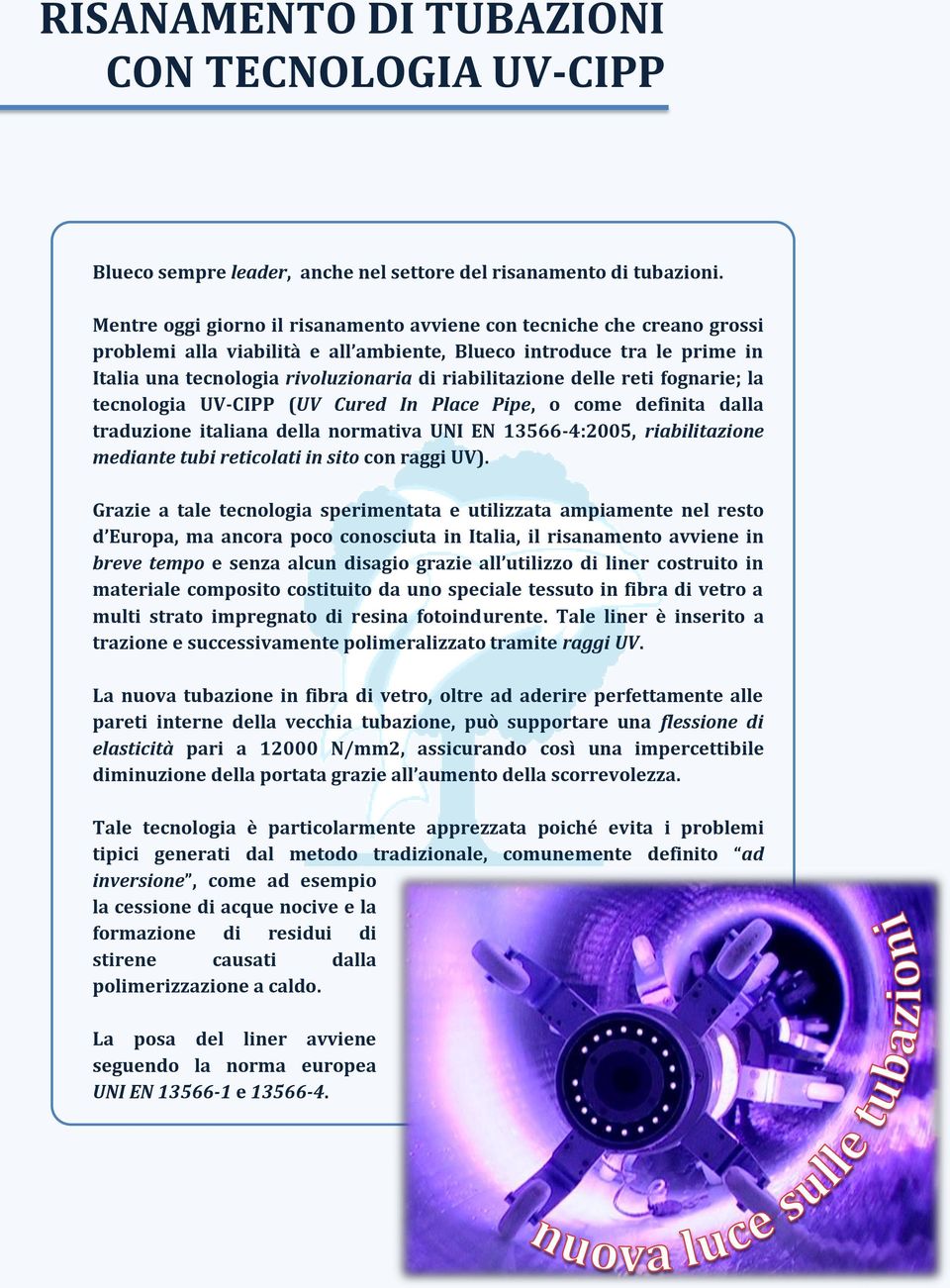 riabilitazione delle reti fognarie; la tecnologia UV-CIPP (UV Cured In Place Pipe, o come definita dalla traduzione italiana della normativa UNI EN 13566-4:2005, riabilitazione mediante tubi