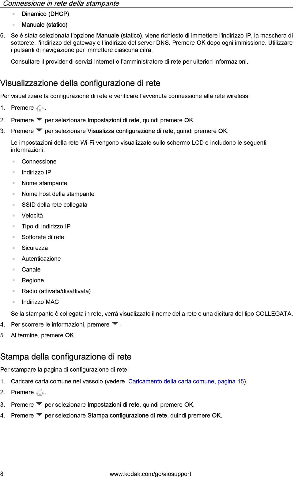 Premere OK dopo ogni immissione. Utilizzare i pulsanti di navigazione per immettere ciascuna cifra. Consultare il provider di servizi Internet o l'amministratore di rete per ulteriori informazioni.