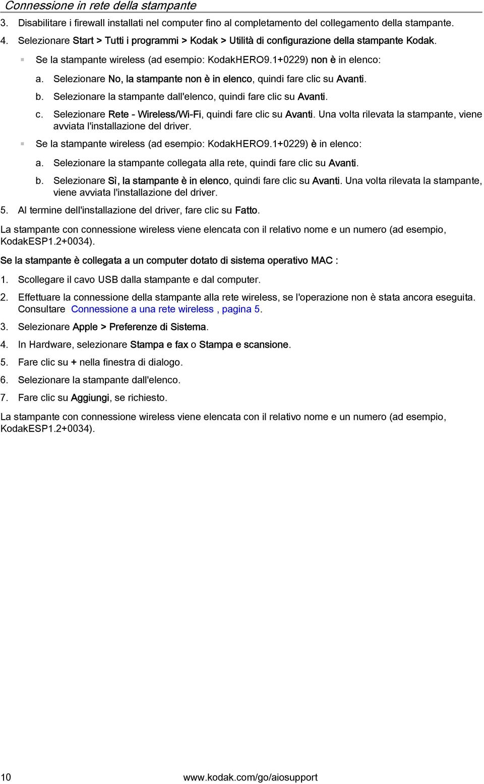 Selezionare No, la stampante non è in elenco, quindi fare clic su Avanti. b. Selezionare la stampante dall'elenco, quindi fare clic su Avanti. c. Selezionare Rete - Wireless/Wi-Fi, quindi fare clic su Avanti.