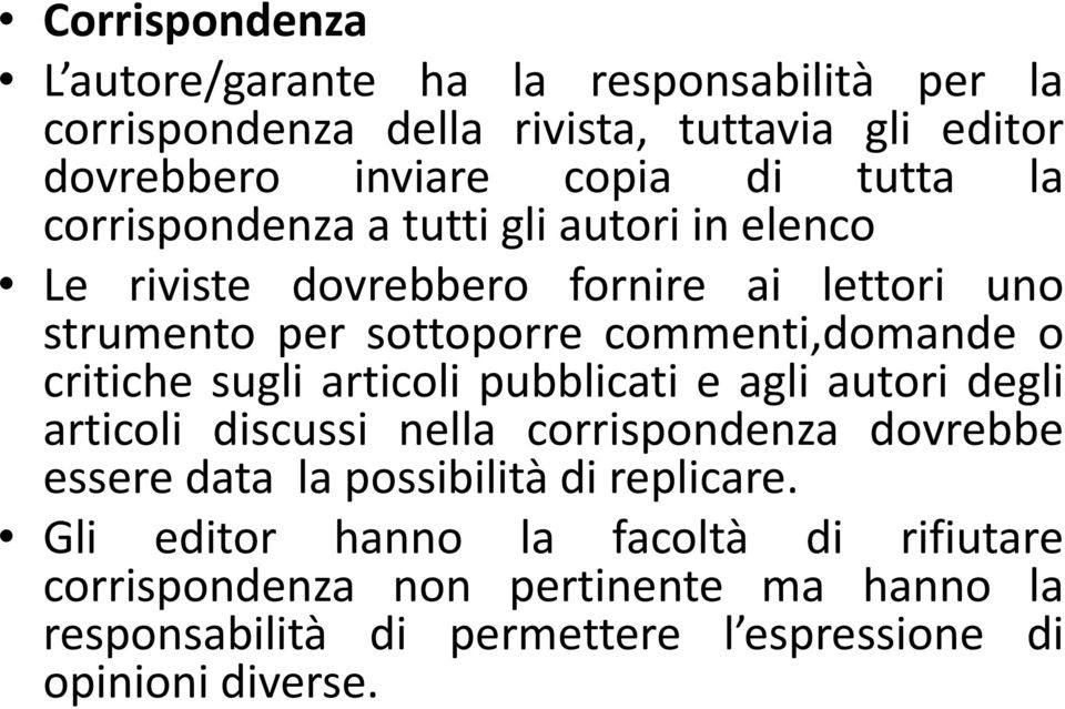 critiche sugli articoli pubblicati e agli autori degli articoli discussi nella corrispondenza dovrebbe essere data la possibilità di replicare.