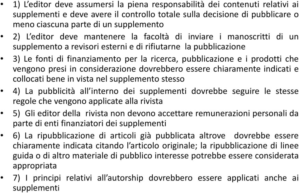 che vengono presi in considerazione dovrebbero essere chiaramente indicati e collocati bene in vista nel supplemento stesso 4) La pubblicità all interno dei supplementi dovrebbe seguire le stesse