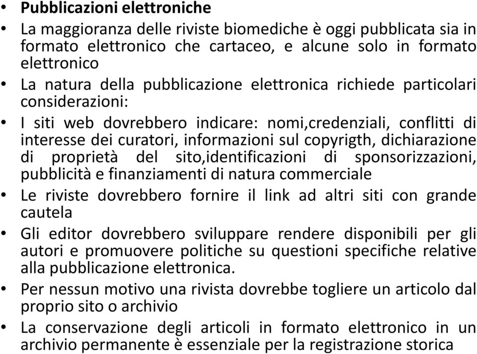 sito,identificazioni di sponsorizzazioni, pubblicità e finanziamenti di natura commerciale Le riviste dovrebbero fornire il link ad altri siti con grande cautela Gli editor dovrebbero sviluppare