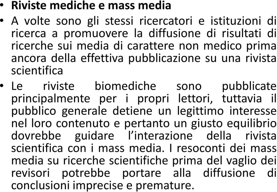 pubblico generale detiene un legittimo interesse nel loro contenuto e pertanto un giusto equilibrio dovrebbe guidare l interazione della rivista scientifica con i