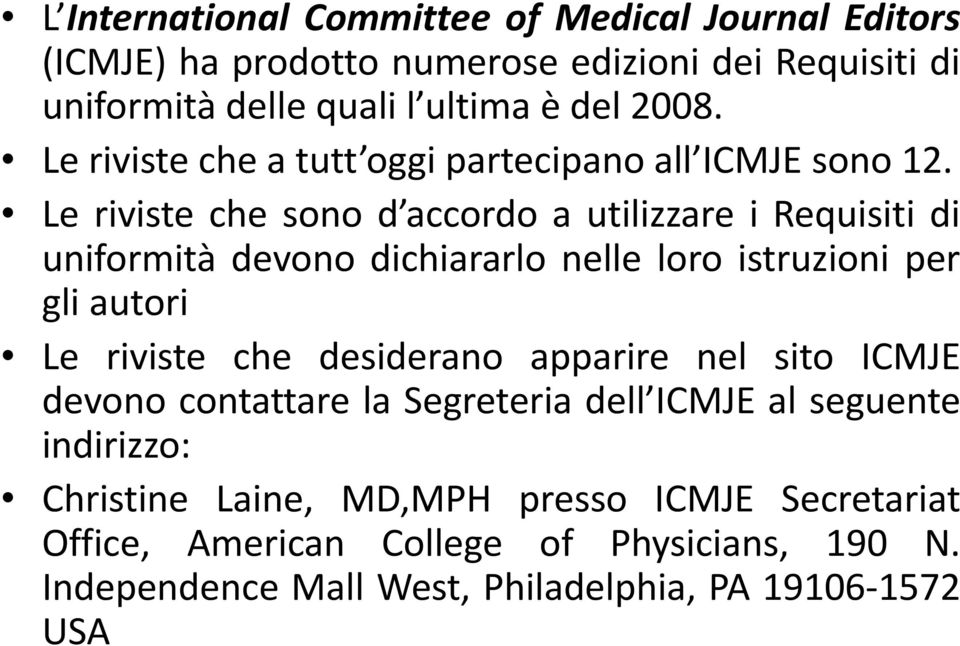 Le riviste che sono d accordo a utilizzare i Requisiti di uniformità devono dichiararlo nelle loro istruzioni per gli autori Le riviste che desiderano